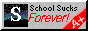 a button with an S logo and a text that says: "School Sucks Forever!" and a red A+ text on it. 